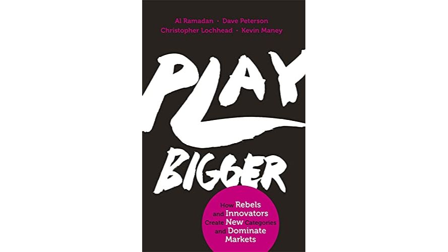 Play Bigger: How Pirates, Dreamers, and Innovators Create and Dominate Markets