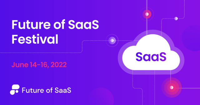 Future of SaaS Festival | Online | June 14-16, 2022
